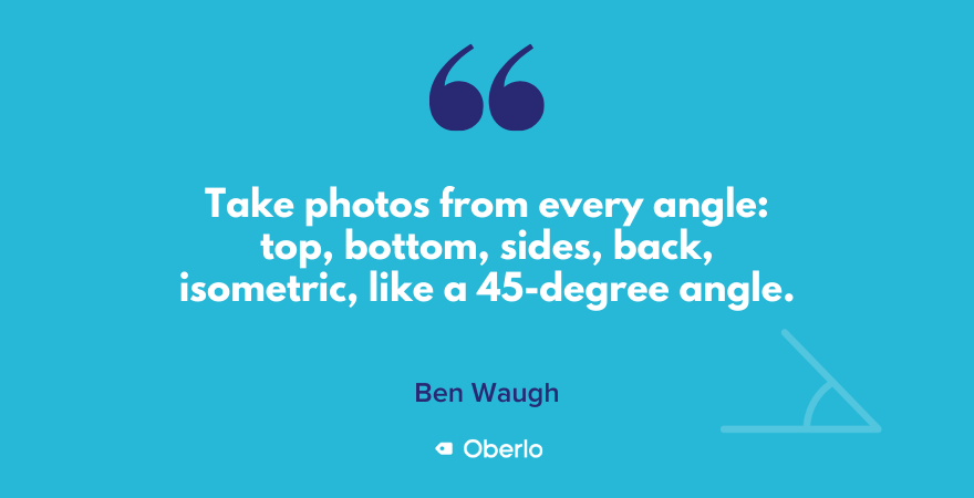 Ben recommends taking product photos from many angles