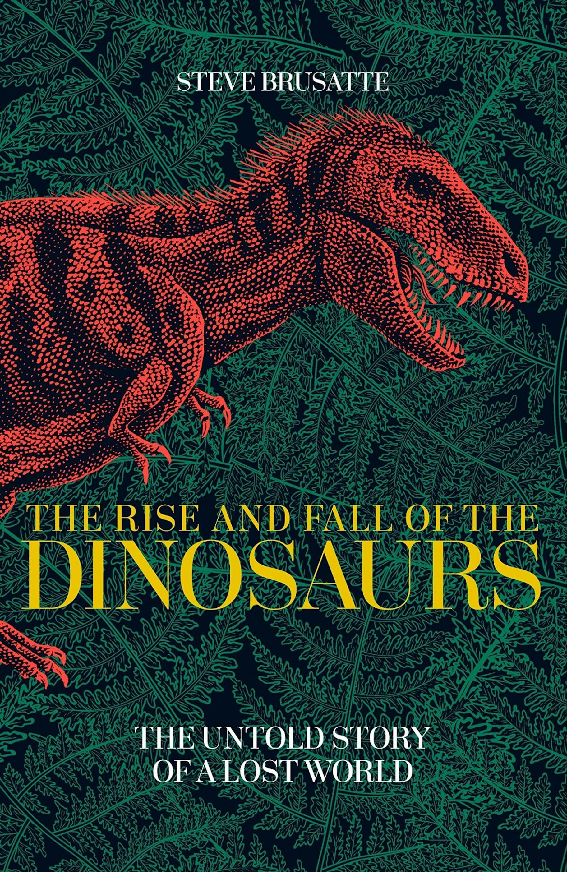 Der Aufstieg und Fall der Dinosaurier - Steve Brusatte