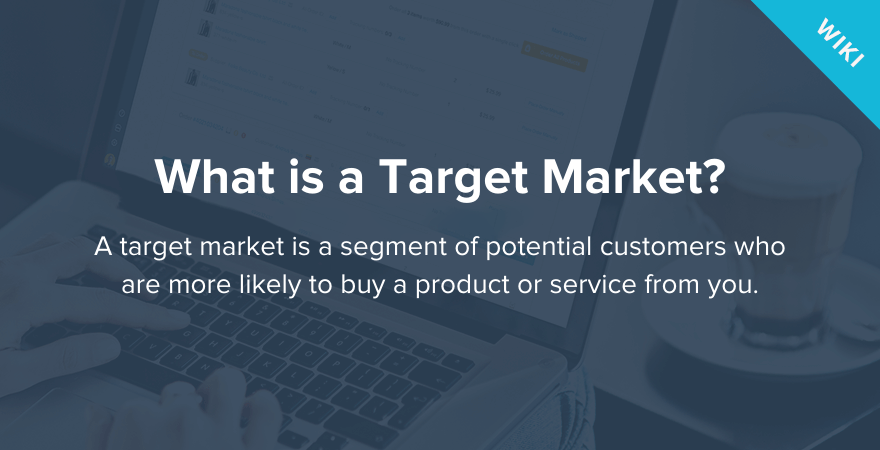 Discover what a Target Market is & How to Find the Right One For Your Product