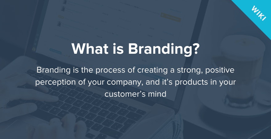 What is Branding? - Why is Branding important? - Get the Answers Here