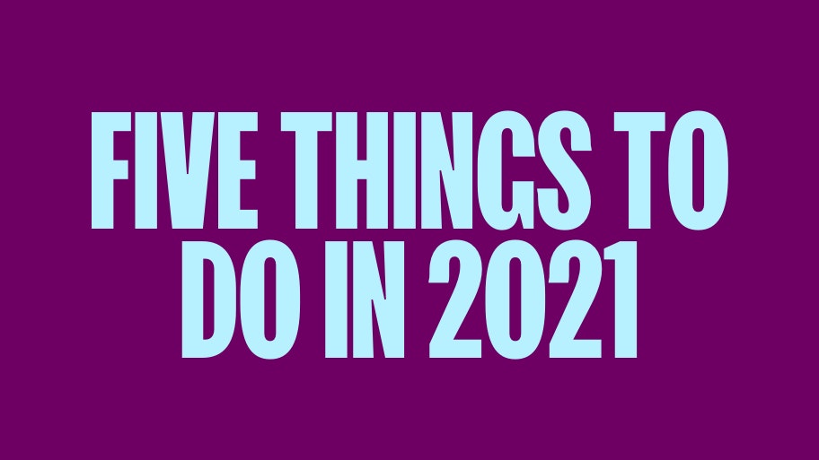 Five Things Every Successful Entrepreneur Will Be Doing in 2021 (They’ve Already Started)