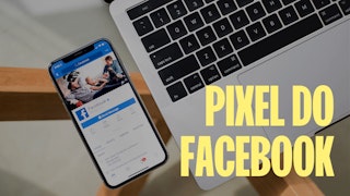 Tudo o que você precisa saber sobre o Pixel do Facebook