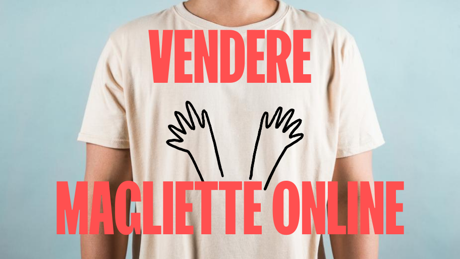 a creditor Etna further Come vendere magliette online: guida per crearle e venderle